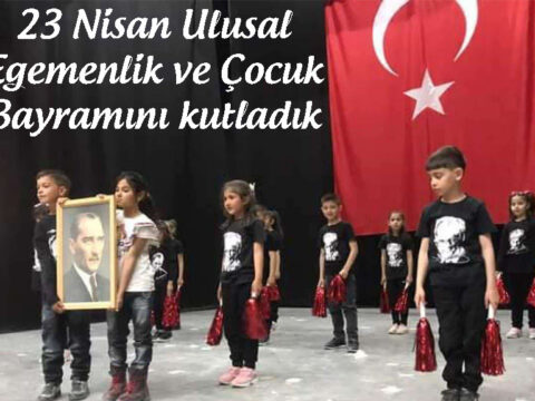 23 Nisan Ulusal Egemenlik ve Çocuk Bayramını kutladık